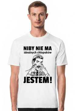 Koszulka męska Niby nie ma idealnych chłopaków ale oto jestem!