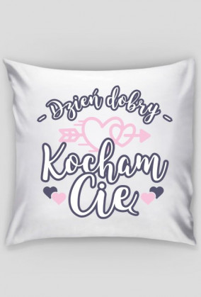 Poszewka Dzień dobry kocham Cię