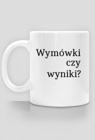 Kubek "wymówki czy wyniki"