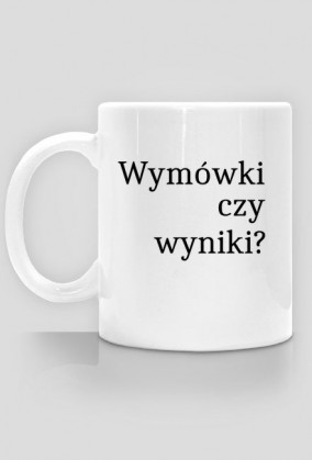 Kubek "wymówki czy wyniki"