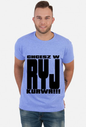 Koszulka Chcesz w Ryj ku*wa!!!