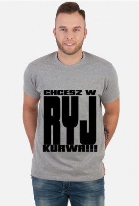 Koszulka Chcesz w Ryj ku*wa!!!