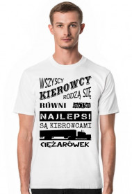 Koszulka "Wszyscy kierowcy rodzą się równi, ale najlepsi są kierowcami ciężarówek"