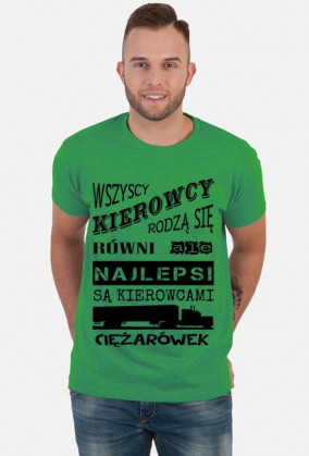 Koszulka "Wszyscy kierowcy rodzą się równi, ale najlepsi są kierowcami ciężarówek"