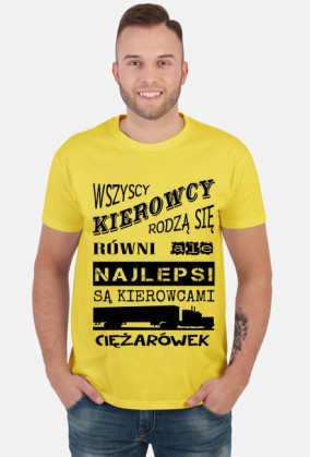 Koszulka "Wszyscy kierowcy rodzą się równi, ale najlepsi są kierowcami ciężarówek"