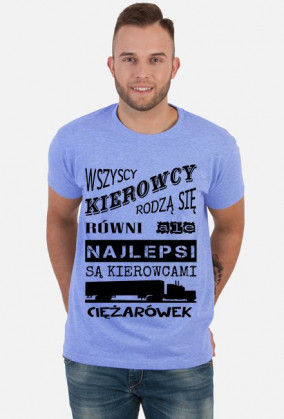 Koszulka "Wszyscy kierowcy rodzą się równi, ale najlepsi są kierowcami ciężarówek"