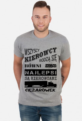 Koszulka "Wszyscy kierowcy rodzą się równi, ale najlepsi są kierowcami ciężarówek"