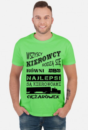 Koszulka "Wszyscy kierowcy rodzą się równi, ale najlepsi są kierowcami ciężarówek"