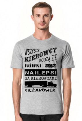 Koszulka "Wszyscy kierowcy rodzą się równi, ale najlepsi są kierowcami ciężarówek"