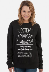 Bluza "Jestem mamą z tatuażami, taką samą jak inne, tylko bardziej wyluzowaną"