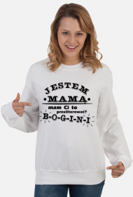 Bluza "Jestem mamą, mam Ci to przeliterować? - BOGINI"