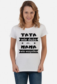 Koszulka "TATA wie dużo, ale MAMA wie wszystko