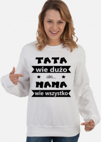 Bluza "TATA wie dużo, ale MAMA wie wszystko