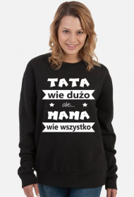 Bluza "TATA wie dużo, ale MAMA wie wszystko