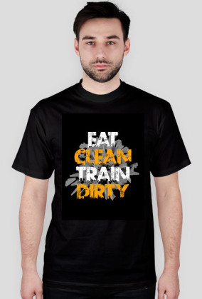 EAT CLEAN TRAIN DIRTY