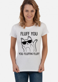 Fluff you, you fluffin fluff