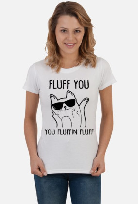Fluff you, you fluffin fluff