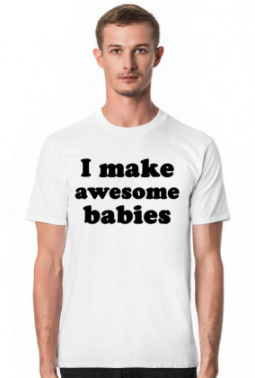 Koszulka męska I MAKE AWESOME BABIES