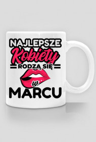 Kubek Najlepsze kobiety rodzą się w marcu