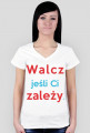 Walcz jeśli Ci zależy - Koszulka Damska V-nec