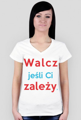 Walcz jeśli Ci zależy - Koszulka Damska V-nec