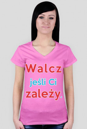 Walcz jeśli Ci zależy - Koszulka Damska V-nec