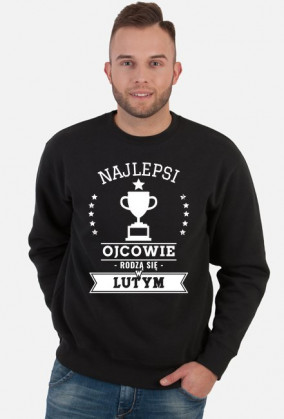 Bluza męska Najlepsi ojcowie rodzą się w lutym 2