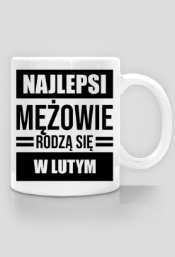 Kubek Najlepsi mężowie rodzą się w lutym