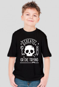 create or die trying czarna koszulka dziecięca