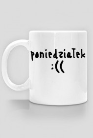 PONIEDZIAŁEK :((