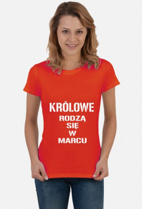 KOSZULKA KRÓLOWE RODZĄ SIĘ W MARCU DAMSKA