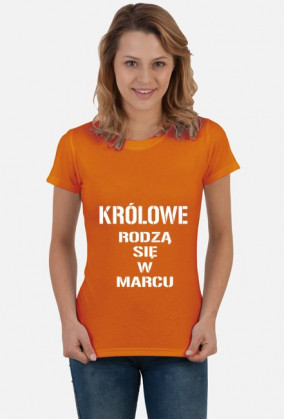 KOSZULKA KRÓLOWE RODZĄ SIĘ W MARCU DAMSKA