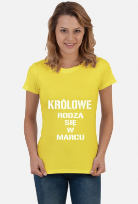 KOSZULKA KRÓLOWE RODZĄ SIĘ W MARCU DAMSKA