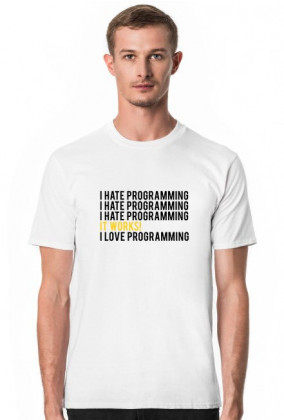 Koszulka, T-Shirt ciekawy prezent dla informatyka, programisty, na urodziny, na walentynki - I hate programming, It works!, I love programming