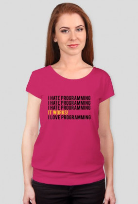 Koszulka, T-shirt na prezent dla kobiety programistki - I hate programming, It Works!, I love programming