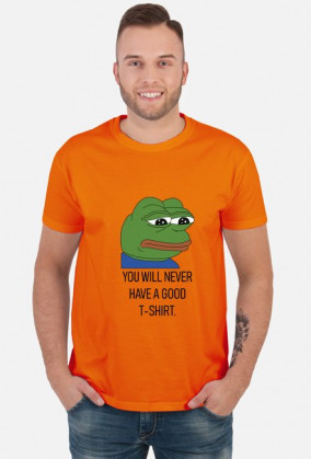 T-shirt, koszulka dobra na interesujący i użyteczny prezent na osiemnastkę dla chłopaka, dziewczyny - Pepe meme, mem - You will never have a good t-shirt