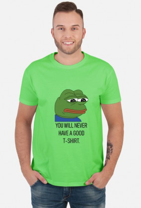 T-shirt, koszulka dobra na interesujący i użyteczny prezent na osiemnastkę dla chłopaka, dziewczyny - Pepe meme, mem - You will never have a good t-shirt