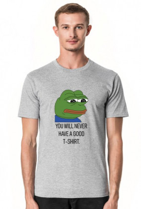 T-shirt, koszulka dobra na interesujący i użyteczny prezent na osiemnastkę dla chłopaka, dziewczyny - Pepe meme, mem - You will never have a good t-shirt