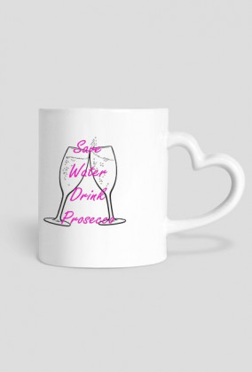 Save Water Drink Prosecco