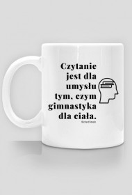 Czytanie jest dla umysłu tym, czym gimnastyka dla ciała