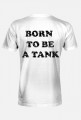 Born to be a tank