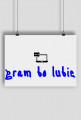 Plakat "gram bo lubię"