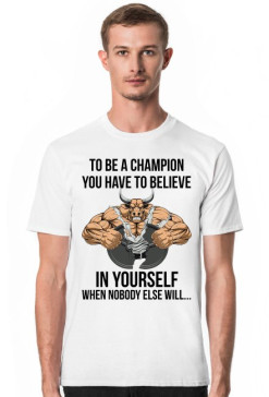 Koszulka Męska To Be a Champion You Have to Believe in Yourself