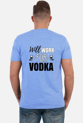 Will work for vodka