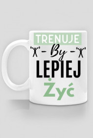 Trenuje by lepiej żyć