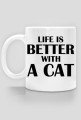 Kubek LIFE IS BETTER WITH A CAT