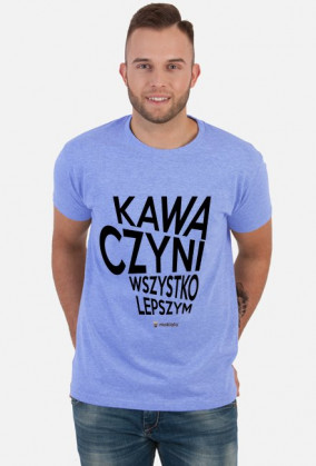 Kawa czyni wszystko lepszym