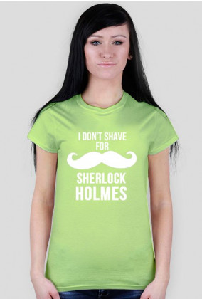 i don't shave for Sherlock holmes - koszulka damska