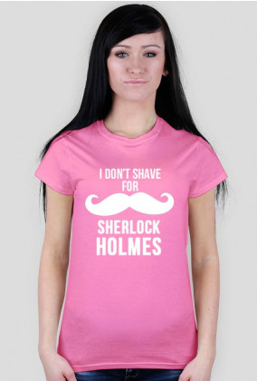 i don't shave for Sherlock holmes - koszulka damska