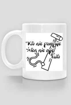 Kto nie pompuje ten nie żyje - Taito kubek